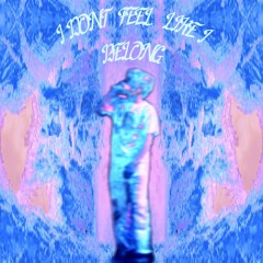 I Dont Feel Like I Belong