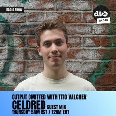 Output Omitted 008 with Tito Valchev: CELDRED Guest Mix