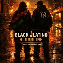 BLACK & LATINO BLOODLINE