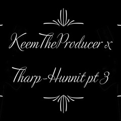 KeemTheProducer X Tharp - Hunnit Part 3