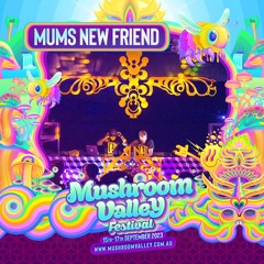 Mums New Friend - Mushroom Valley (15th Sep 23)