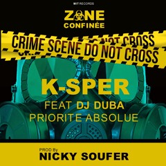 ZONE CONFINÉE - TITRE 3 - K-SPER FEAT DJ DUBA "PRIORITÉ ABSOLUE"