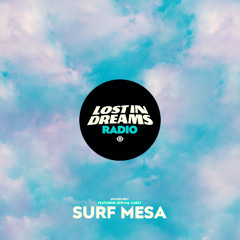 LOST IN DREAMS RADIO #037 - ft. Surf Mesa Guest Mix