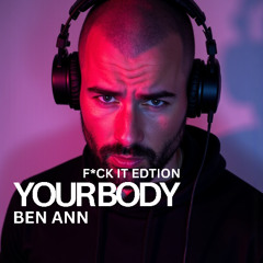 Your Body (F*ck it) - FREE DOWNLOAD