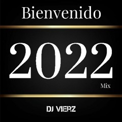 DJ VIERZ - Bienvenido 2022 Mix (Actuales,Reggaeton,Pop Urbano)