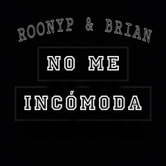 NO ME INCOMODA - ROONYP & BRIAN (Prod.brus one)