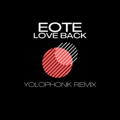 Eote - Love Back [Yolophonik Remix]