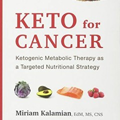 [Download] EBOOK 🗃️ Keto for Cancer: Ketogenic Metabolic Therapy as a Targeted Nutri