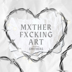 MXTHER FXCKING ART - SMITHERS