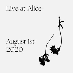 Live at Alice - August 1st, 2020