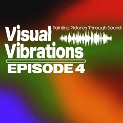 Visual Vibrations Ep.4