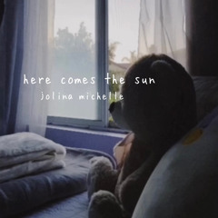 here comes the sun (rewritten)