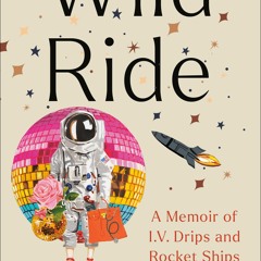 [Doc] Wild Ride: A Memoir of I.V. Drips and Rocket Ships Free download and