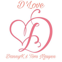 D’Love | DannyK x Tom Nguyen