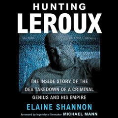 [Download] KINDLE 📧 Hunting LeRoux: The Inside Story of the DEA Takedown of a Crimin