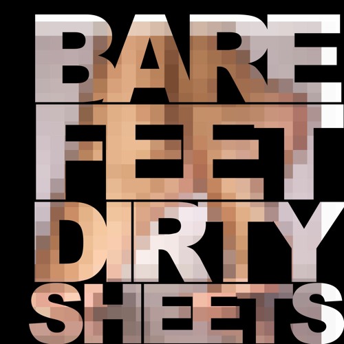 Bare Feet Dirty Sheets