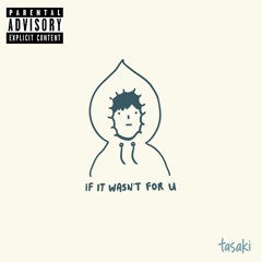 if it wasn't for u