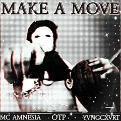 MAKE A MOVE by MC AMNESIA X YVNGCXVRT (exclusive on otp)