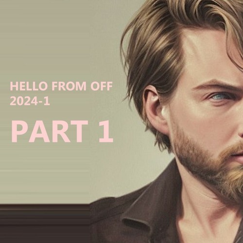 Hello From OFF - 2024-1 - PART ONE