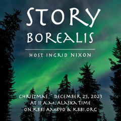 Episode 16 ~ Story Borealis 12-25-23 "Christmas"