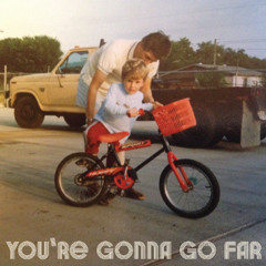 You're Gonna Go Far