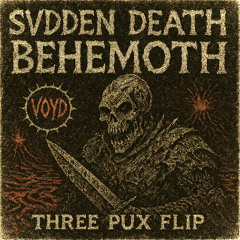 Svdden Death - Behemoth (Three Pux Flip) [free dl]