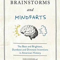 Read [EBOOK EPUB KINDLE PDF] Brainstorms and Mindfarts: The Best and Brightest, Dumbe