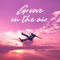 Groove in the Air