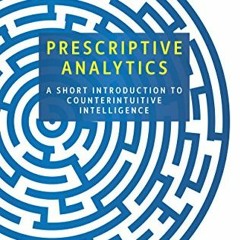 [VIEW] EPUB KINDLE PDF EBOOK Prescriptive Analytics: A Short Introduction to Counteri
