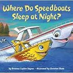 ACCESS EBOOK EPUB KINDLE PDF Where Do Speedboats Sleep at Night? (Where Do...Series) by Brianna Capl