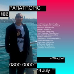PARATROPIC Noods show 14/07/24 W/ SAY_FAY
