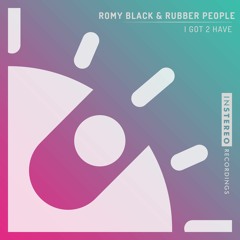 Romy Black & Rubber People - I Got 2 Have