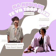 Ma Musique te va trop bien • DJ POMPOMPOM invite Yax (14.02.25)