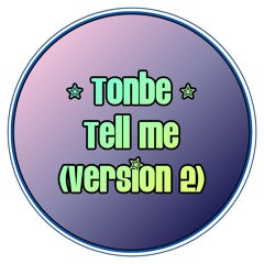 Tonbe - Tell Me (Version 2)