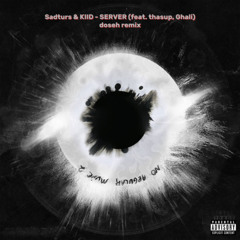 Sadturs & KIID - SERVER (feat. thasup, Ghali) doseh remix