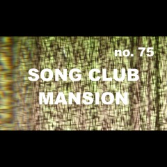Episode 75 - Song Club Mansion