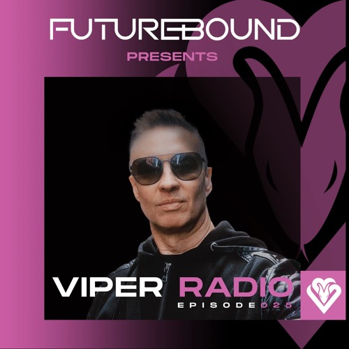 Futurebound Presents Viper Radio Episode 025