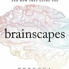 [ACCESS] [EPUB KINDLE PDF EBOOK] Brainscapes: The Warped, Wondrous Maps Written in Your Brain―And