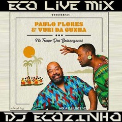 Paulo Flores & Yuri da Cunha - No Tempo das Bessanganas (EP 2022) - Eco Live Mix Com Dj Ecozinho