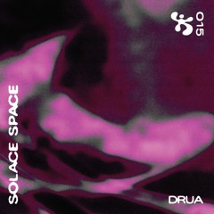 SOLACE SPACE 15 ✼ DRUA