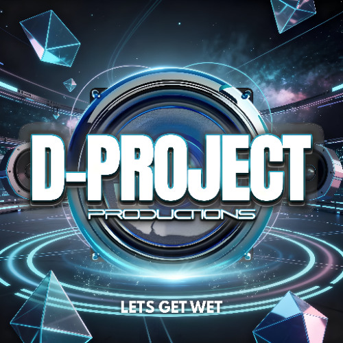D-Project Lets Get Wet