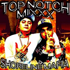 SHORELINE MAFIA TOP NOTCH MIXXX