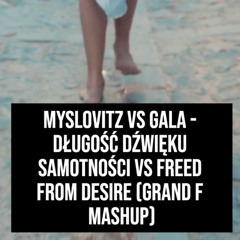 Długość dźwięku samotności vs Freed From Desire (Grand F Mashup)