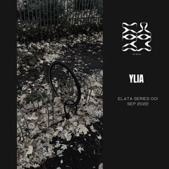 Elata Series 001 w/ Ylia (sep-2022)