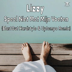 Lizzy - Speel niet met m'n voeten (BlastOut Hardstyle & Uptempo Remix)