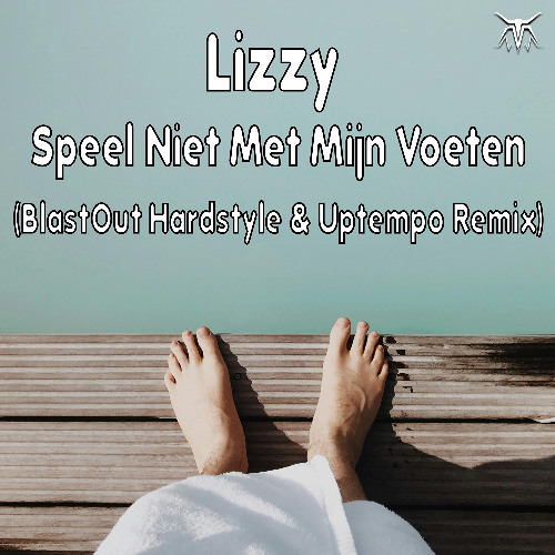 Lizzy - Speel niet met m'n voeten (BlastOut Hardstyle & Uptempo Remix)