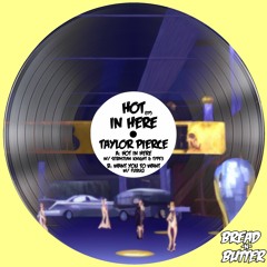 Taylor Pierce, Sebastian Knight, TYPE3 - Hot In Here (Preview)[Bread -N- Butter]