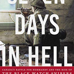 Read KINDLE 📙 Seven Days in Hell: Canada's Battle for Normandy and the Rise of the B