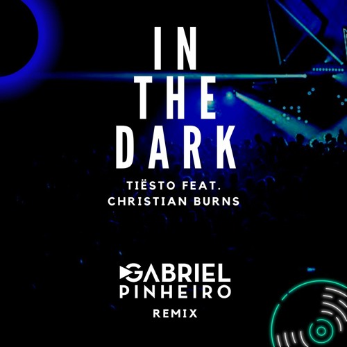 Tiësto Feat. Christian Burns - In The Dark (Gabriel Pinheiro Remix)