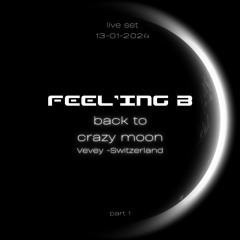 FEEL'ING.B -  LIVE SET @CRAZY MOON - VEVEY - CH - [13-01-2024]